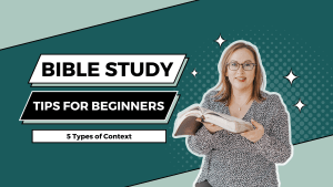 Bible study tips for beginners: Five types of context
